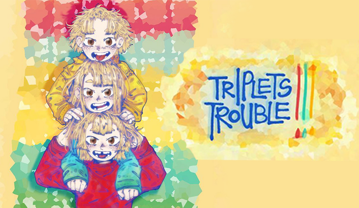 Triplets Trouble!!!